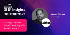 ET Insights on Live Spatial Streaming with Marcelo Moyano